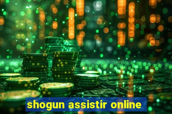 shogun assistir online